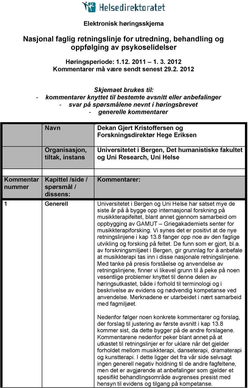 kommentarer Navn Organisasjon, tiltak, instans Dekan Gjert Kristoffersen og Forskningsdirektør Hege Eriksen Universitetet i Bergen, Det humanistiske fakultet og Uni Research, Uni Helse Kommentar