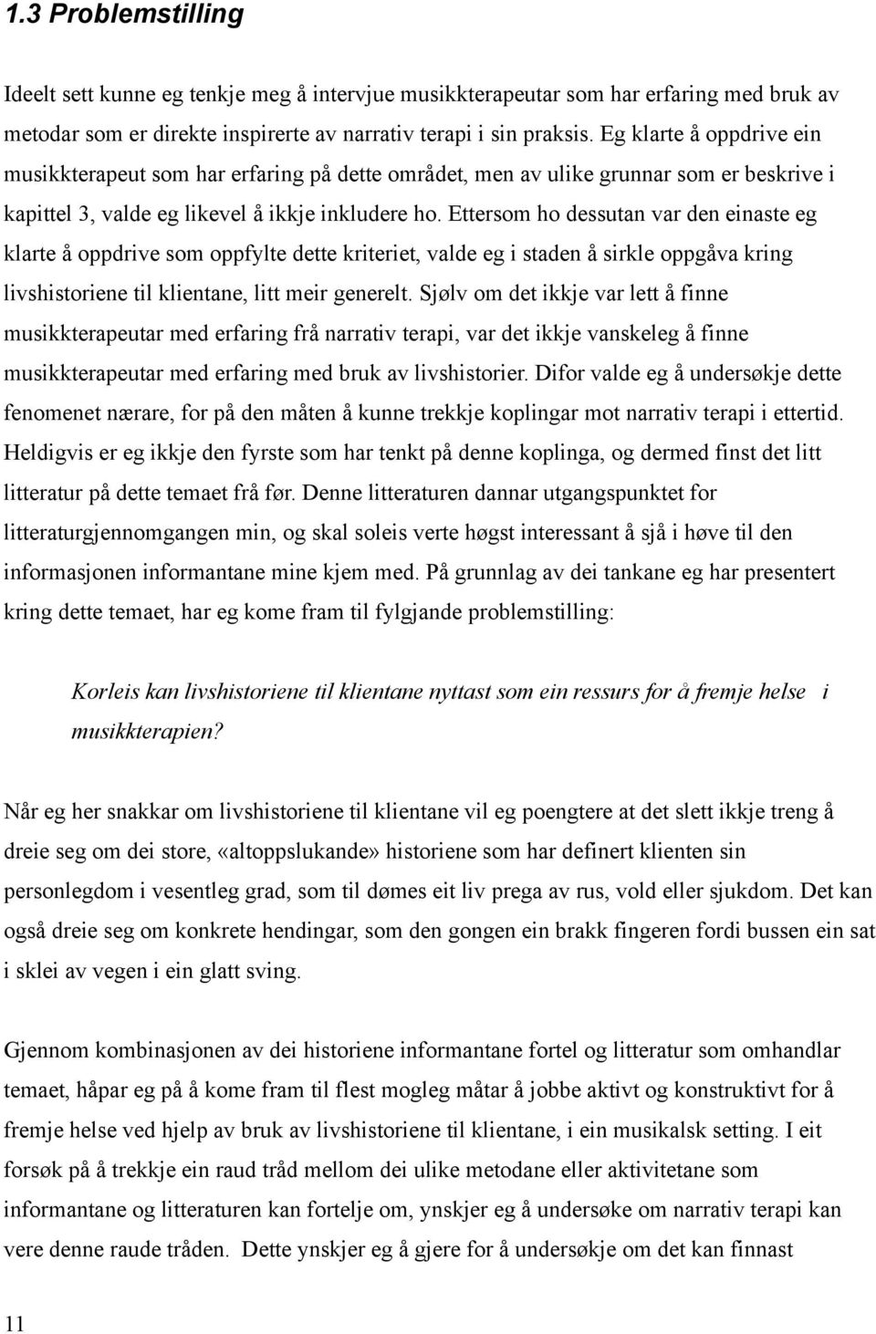 Ettersom ho dessutan var den einaste eg klarte å oppdrive som oppfylte dette kriteriet, valde eg i staden å sirkle oppgåva kring livshistoriene til klientane, litt meir generelt.