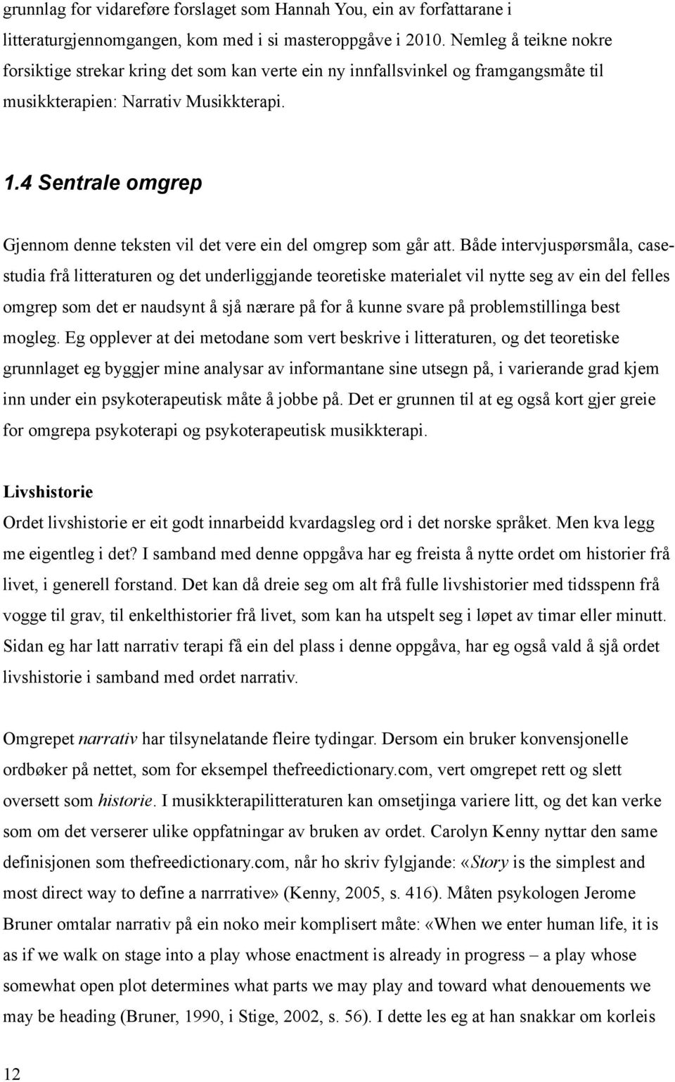 4 Sentrale omgrep Gjennom denne teksten vil det vere ein del omgrep som går att.