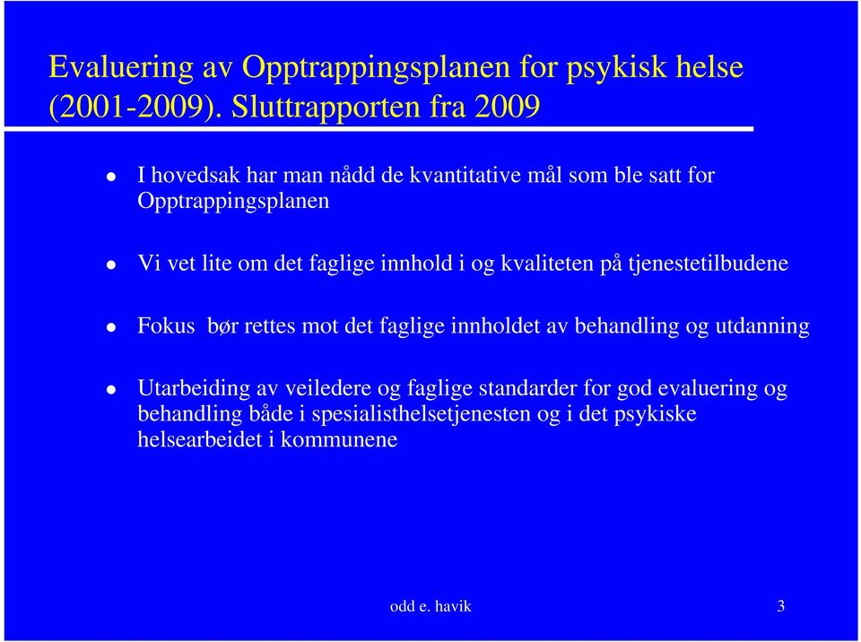 det faglige innhold i og kvaliteten på tjenestetilbudene Fokus bør rettes mot det faglige innholdet av behandling og