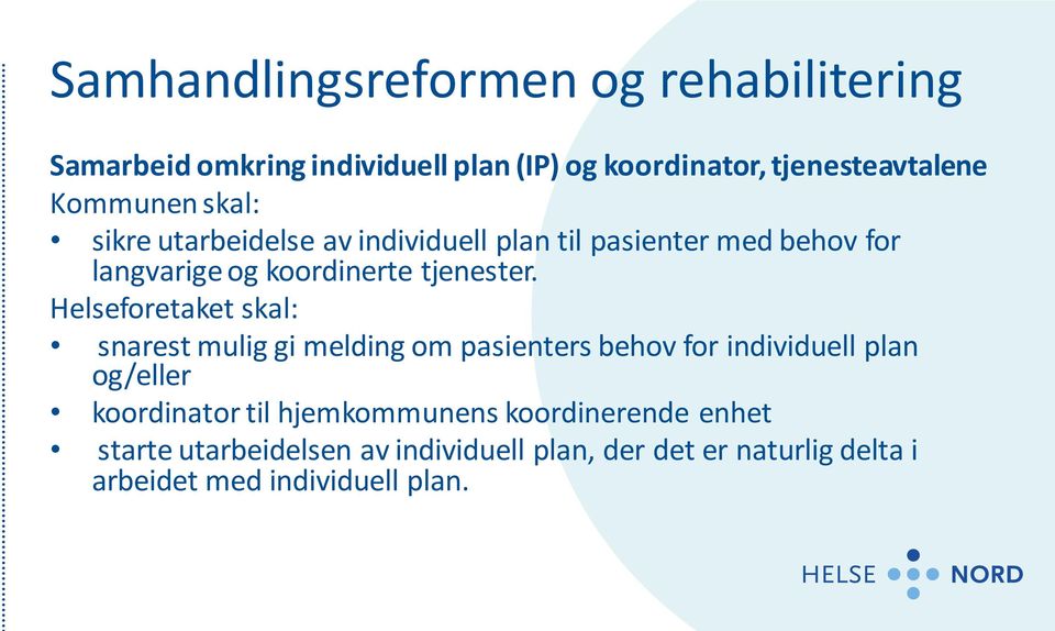 Helseforetaket skal: snarest mulig gi melding om pasienters behov for individuell plan og/eller koordinator til