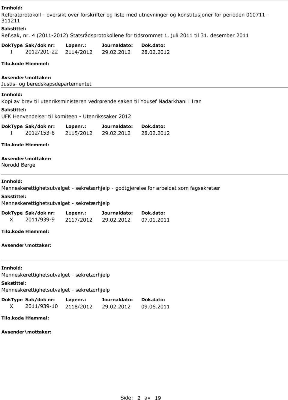 desember 2011 2012/201-22 2114/2012 Justis- og beredskapsdepartementet Kopi av brev til utenriksministeren vedrørende saken til Yousef Nadarkhani i ran FK Henvendelser til komiteen -