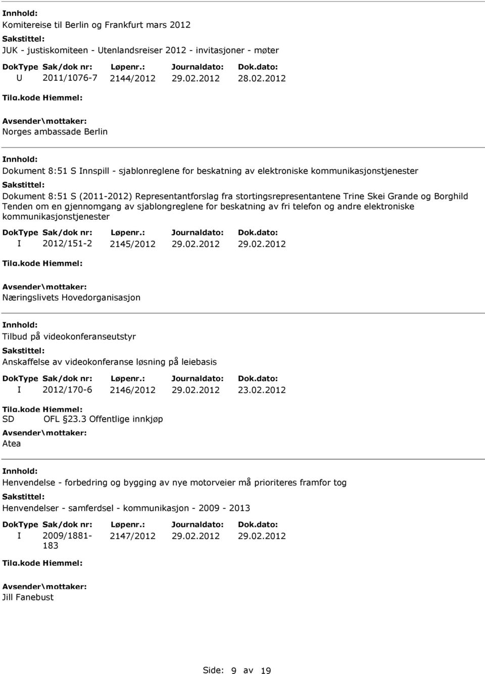 sjablongreglene for beskatning av fri telefon og andre elektroniske kommunikasjonstjenester 2012/151-2 2145/2012 Næringslivets Hovedorganisasjon Tilbud på videokonferanseutstyr Anskaffelse av