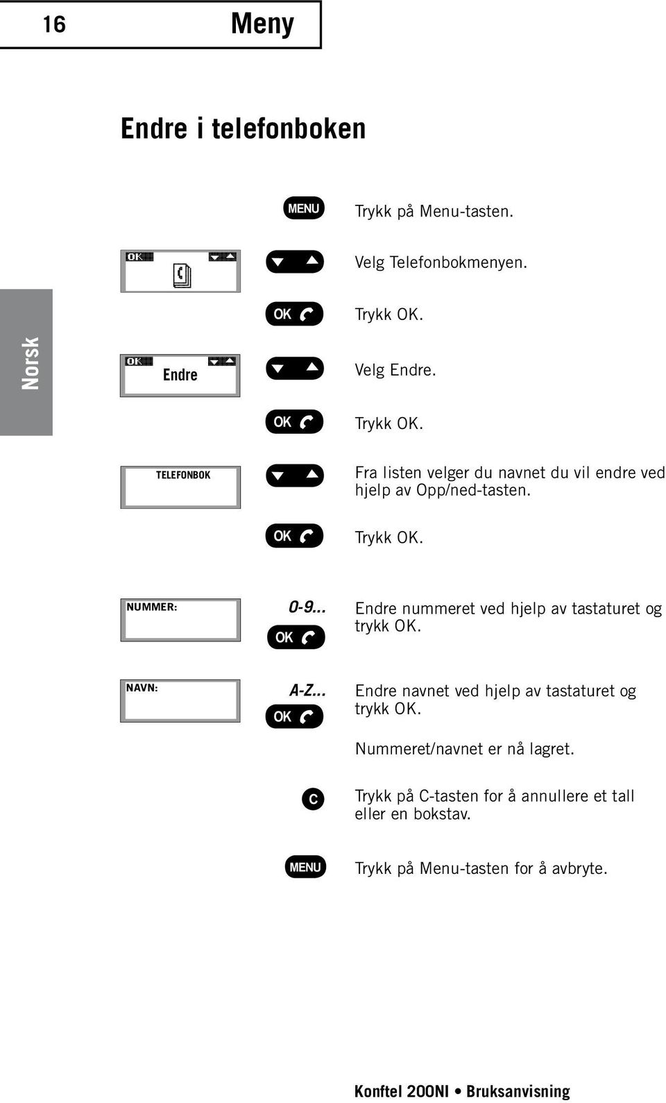 .. Endre nummeret ved hjelp av tastaturet og trykk OK. NAVN: A-Z.