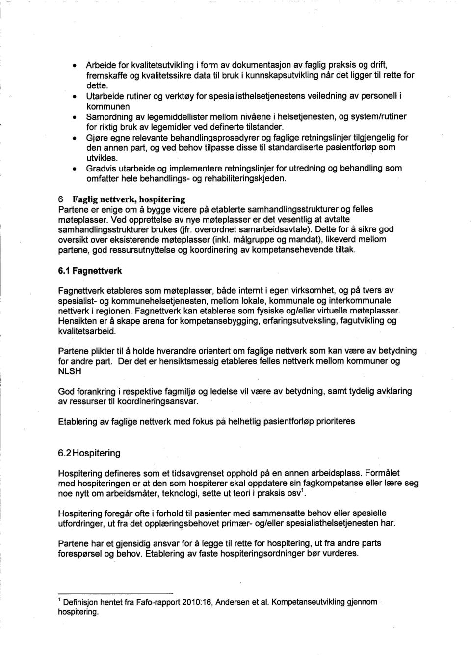 Samordning av legemiddellster mellom nivåene i helsetjenesten, og systemlrutiner for riktig bruk av legemidler ved definerte tilstander.