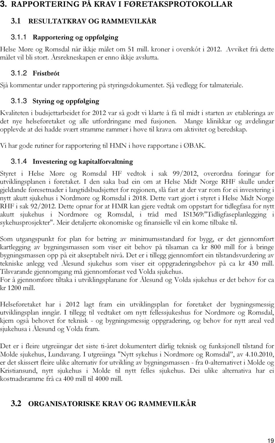 2 Fristbrót Sjå kommentar under rapportering på styringsdokumentet. Sjå vedlegg for talmateriale. 3.1.
