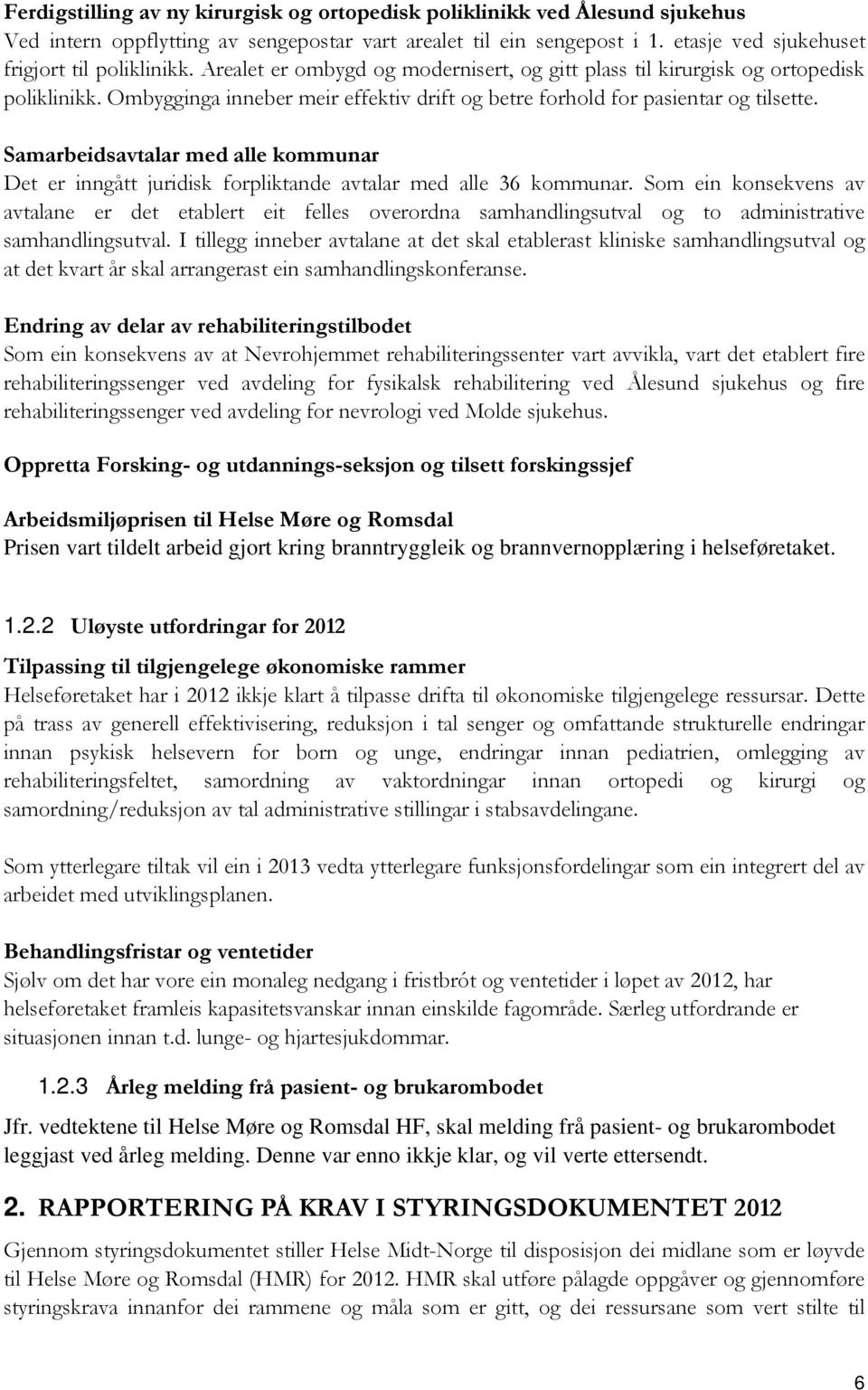 Samarbeidsavtalar med alle kommunar Det er inngått juridisk forpliktande avtalar med alle 36 kommunar.