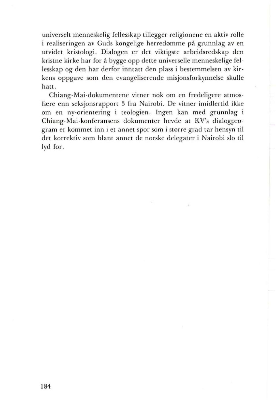 evangeliserende misjonsforkynnelse skulie hatt. Chiang-Mai-dokumentenc vitner nak om en fredeligere atmosf",re enn seksjonsrapport 3 fra Nairobi.