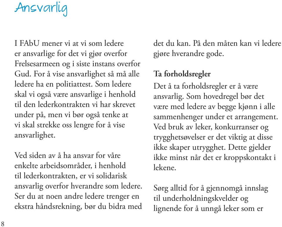 Ved siden av å ha ansvar for våre enkelte arbeidsområder, i henhold til lederkontrakten, er vi solidarisk ansvarlig overfor hverandre som ledere.