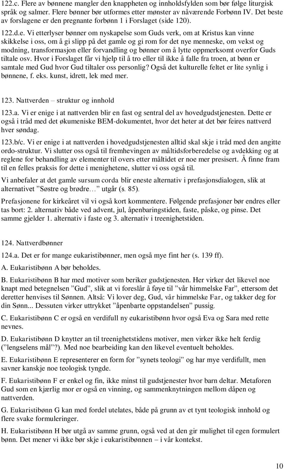 gamle og gi rom for det nye menneske, om vekst og modning, transformasjon eller forvandling og bønner om å lytte oppmerksomt overfor Guds tiltale osv.