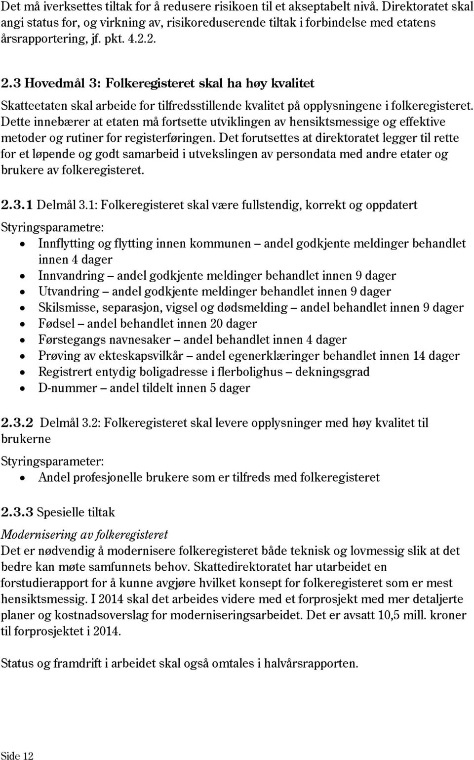 Dette innebærer at etaten må fortsette utviklingen av hensiktsmessige og effektive metoder og rutiner for registerføringen.