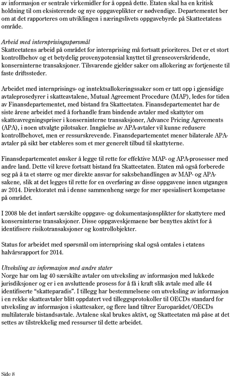 Arbeid med internprisingsspørsmål Skatteetatens arbeid på området for internprising må fortsatt prioriteres.