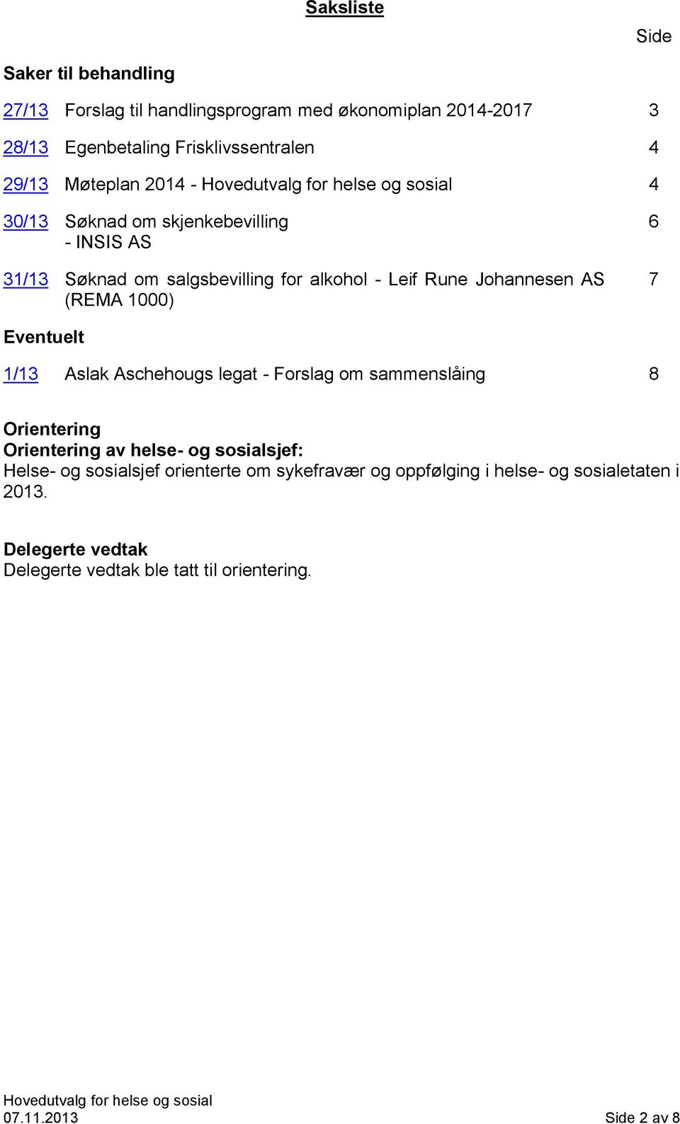 Eventuelt 1/13 Aslak Aschehougs legat - Forslag om sammenslåing 8 Orientering Orientering av helse- og sosialsjef: Helse- og sosialsjef