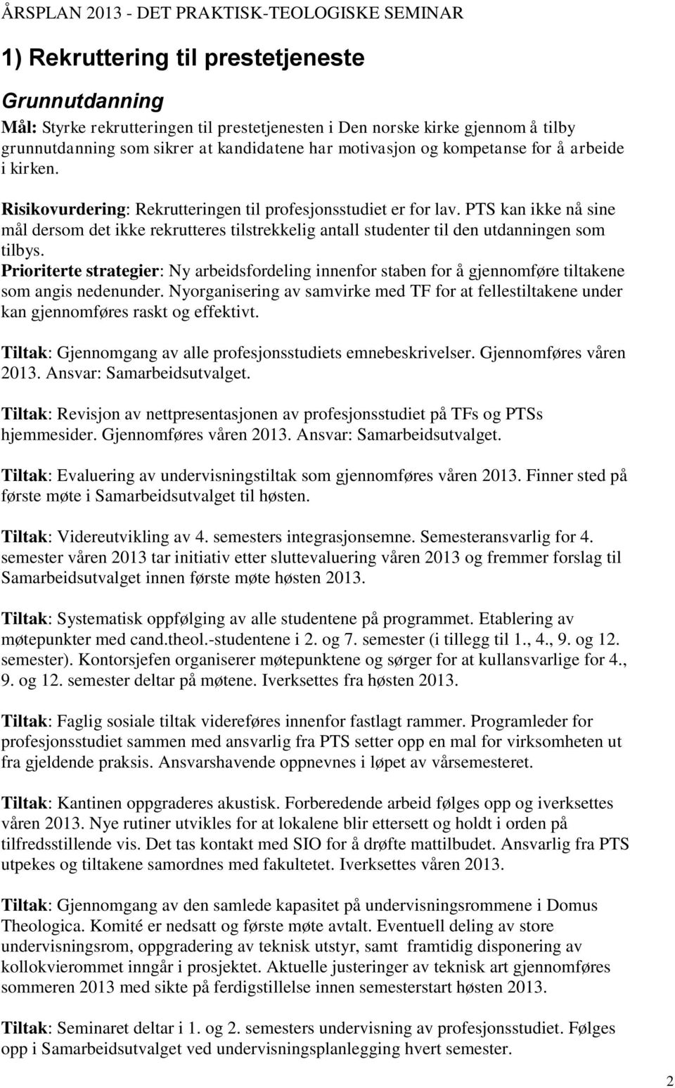 PTS kan ikke nå sine mål dersom det ikke rekrutteres tilstrekkelig antall studenter til den utdanningen som tilbys.