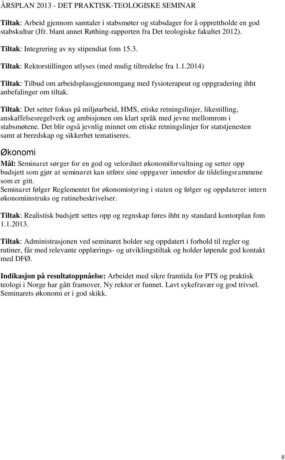 Tiltak: Det setter fokus på miljøarbeid, HMS, etiske retningslinjer, likestilling, anskaffelsesregelverk og ambisjonen om klart språk med jevne mellomrom i stabsmøtene.