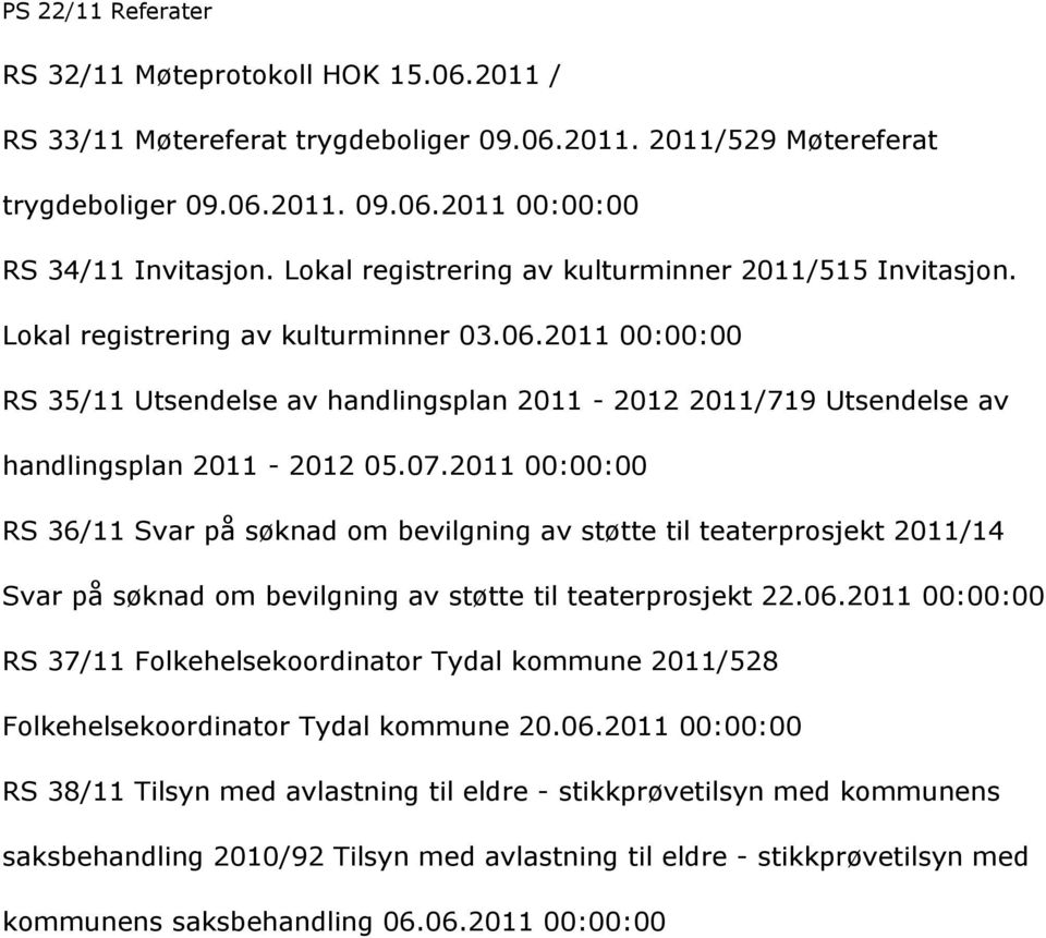 2011 00:00:00 RS 35/11 Utsendelse av handlingsplan 2011-2012 2011/719 Utsendelse av handlingsplan 2011-2012 05.07.