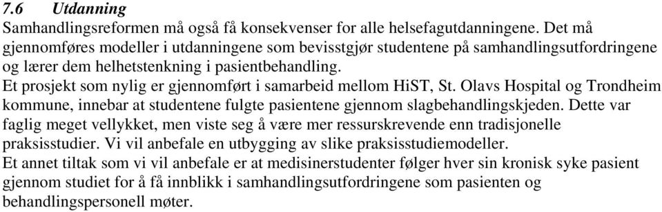 Et prosjekt som nylig er gjennomført i samarbeid mellom HiST, St. Olavs Hospital og Trondheim kommune, innebar at studentene fulgte pasientene gjennom slagbehandlingskjeden.