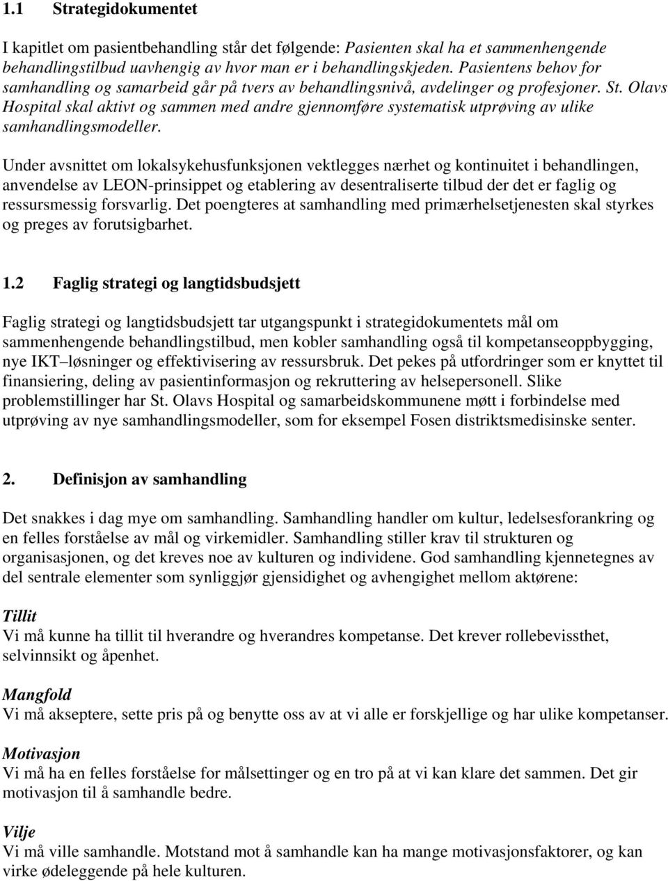 Olavs Hospital skal aktivt og sammen med andre gjennomføre systematisk utprøving av ulike samhandlingsmodeller.