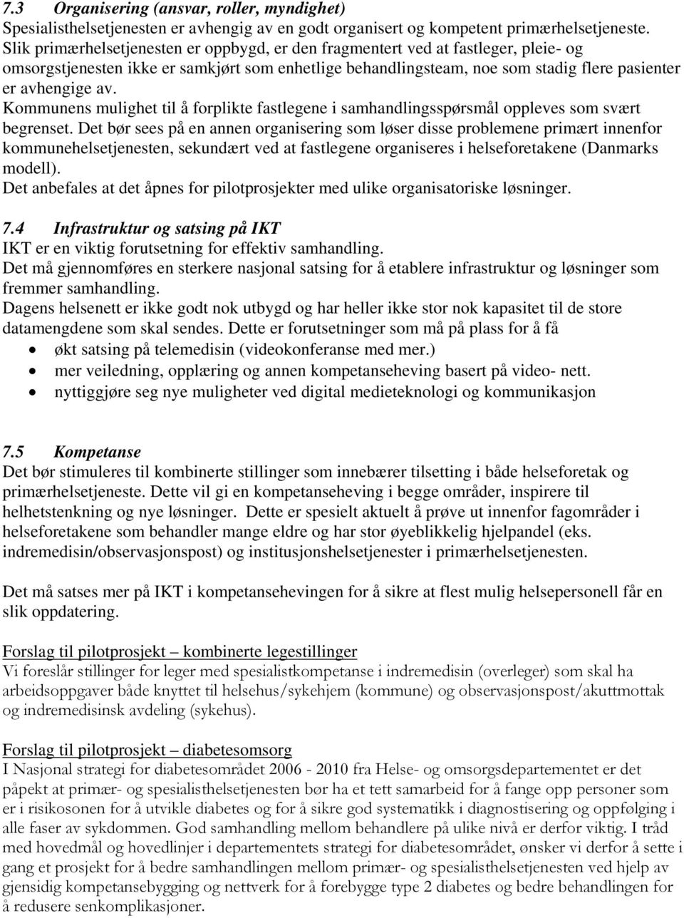 Kommunens mulighet til å forplikte fastlegene i samhandlingsspørsmål oppleves som svært begrenset.