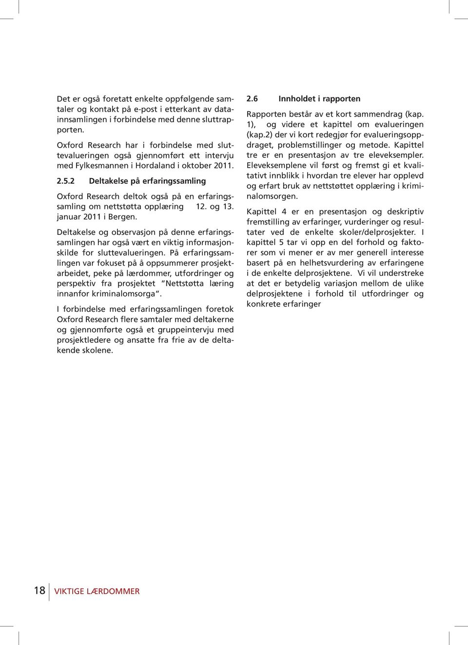 2 Deltakelse på erfaringssamling Oxford Research deltok også på en erfaringssamling om nettstøtta opplæring 12. og 13. januar 2011 i Bergen.