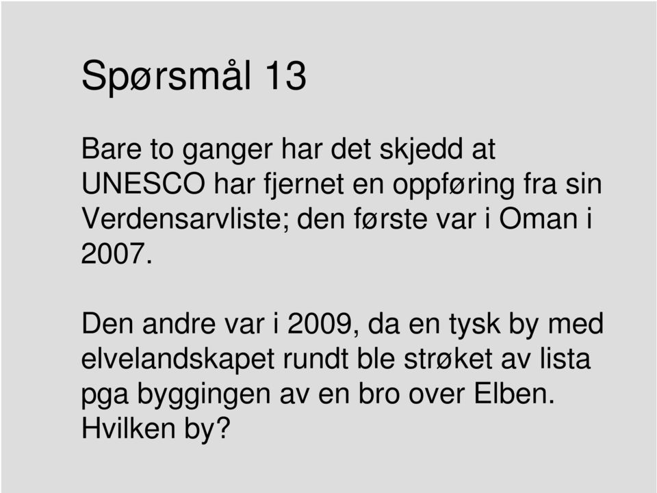 2007. Den andre var i 2009, da en tysk by med elvelandskapet