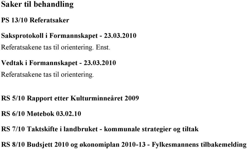 RS 5/10 Rapport etter Kulturminneåret 2009 RS 6/10 Møtebok 03.02.