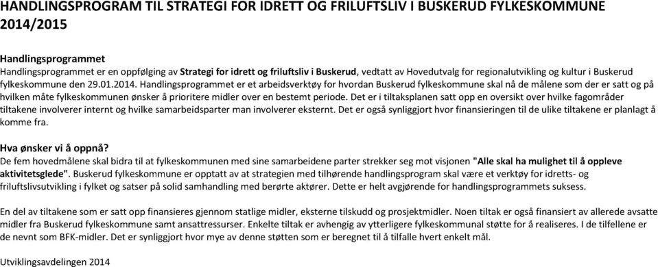 handlingsprogrammeter et arbeidsverktøyfor hvordanbuskerudfylkeskommuneskalnå de målenesomder er satt og på hvilkenmåte fylkeskommunenønskerå prioritere midler over en bestemtperiode.