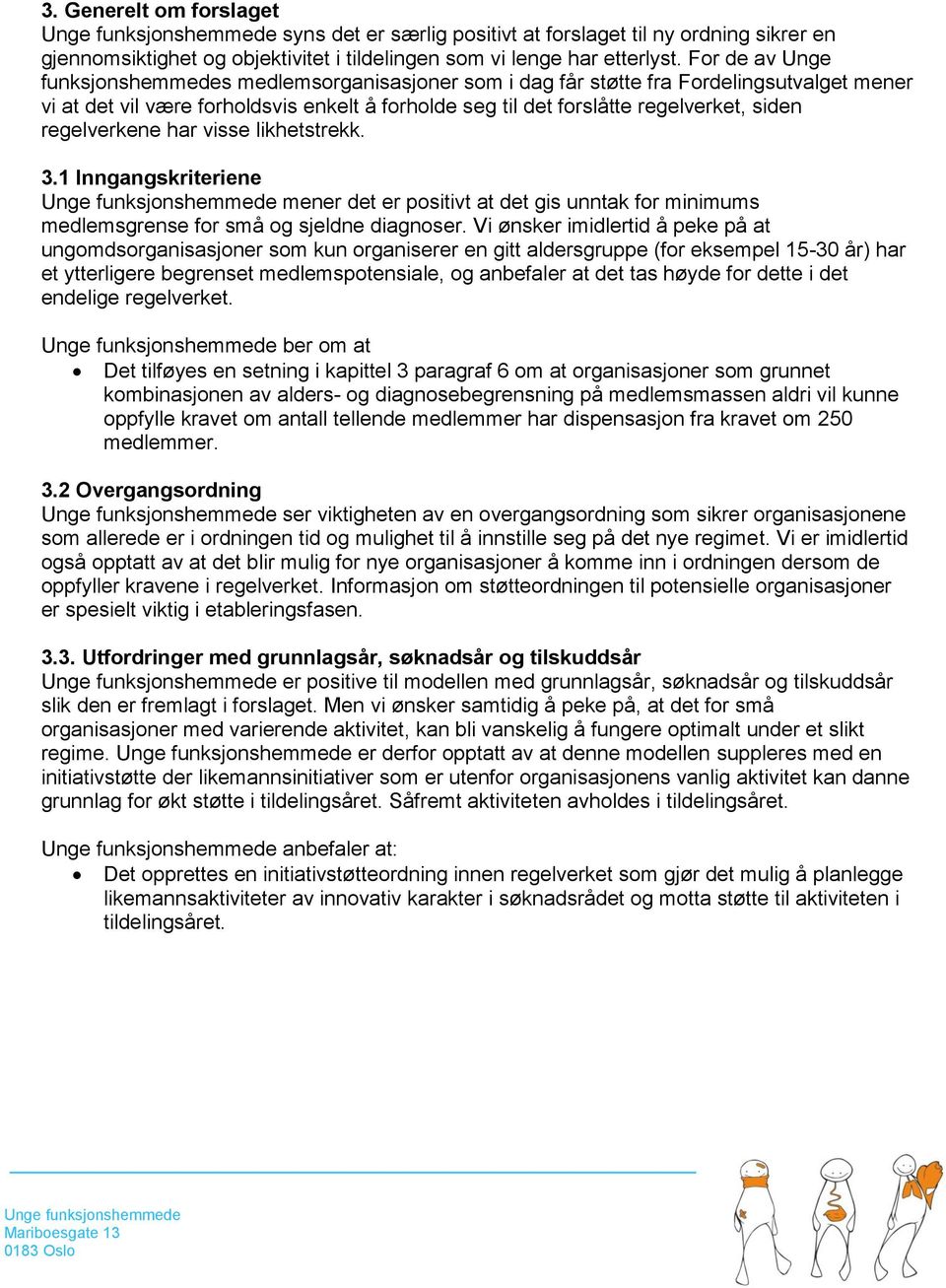 regelverkene har visse likhetstrekk. 3.1 Inngangskriteriene mener det er positivt at det gis unntak for minimums medlemsgrense for små og sjeldne diagnoser.