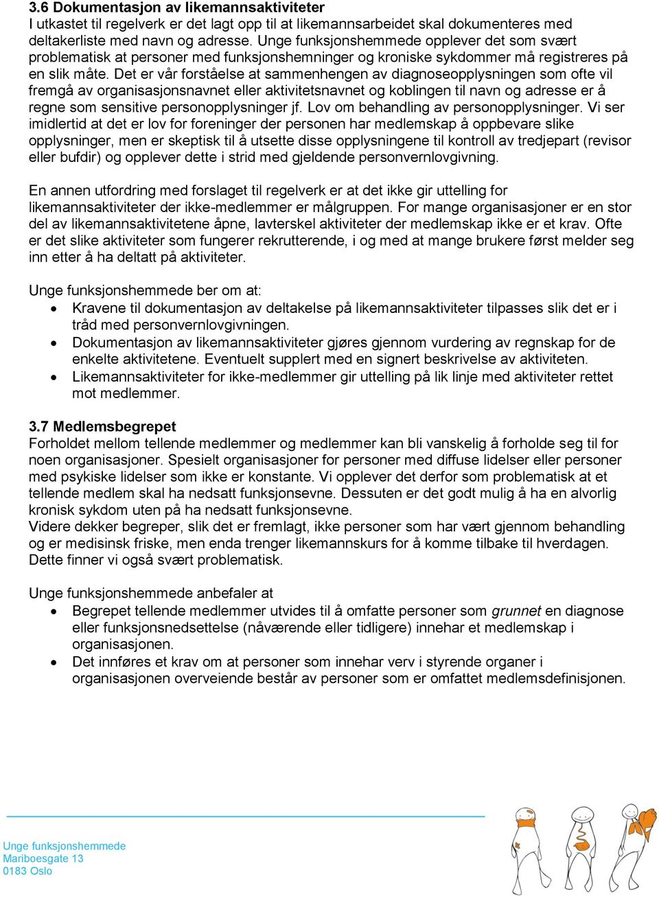 Det er vår forståelse at sammenhengen av diagnoseopplysningen som ofte vil fremgå av organisasjonsnavnet eller aktivitetsnavnet og koblingen til navn og adresse er å regne som sensitive