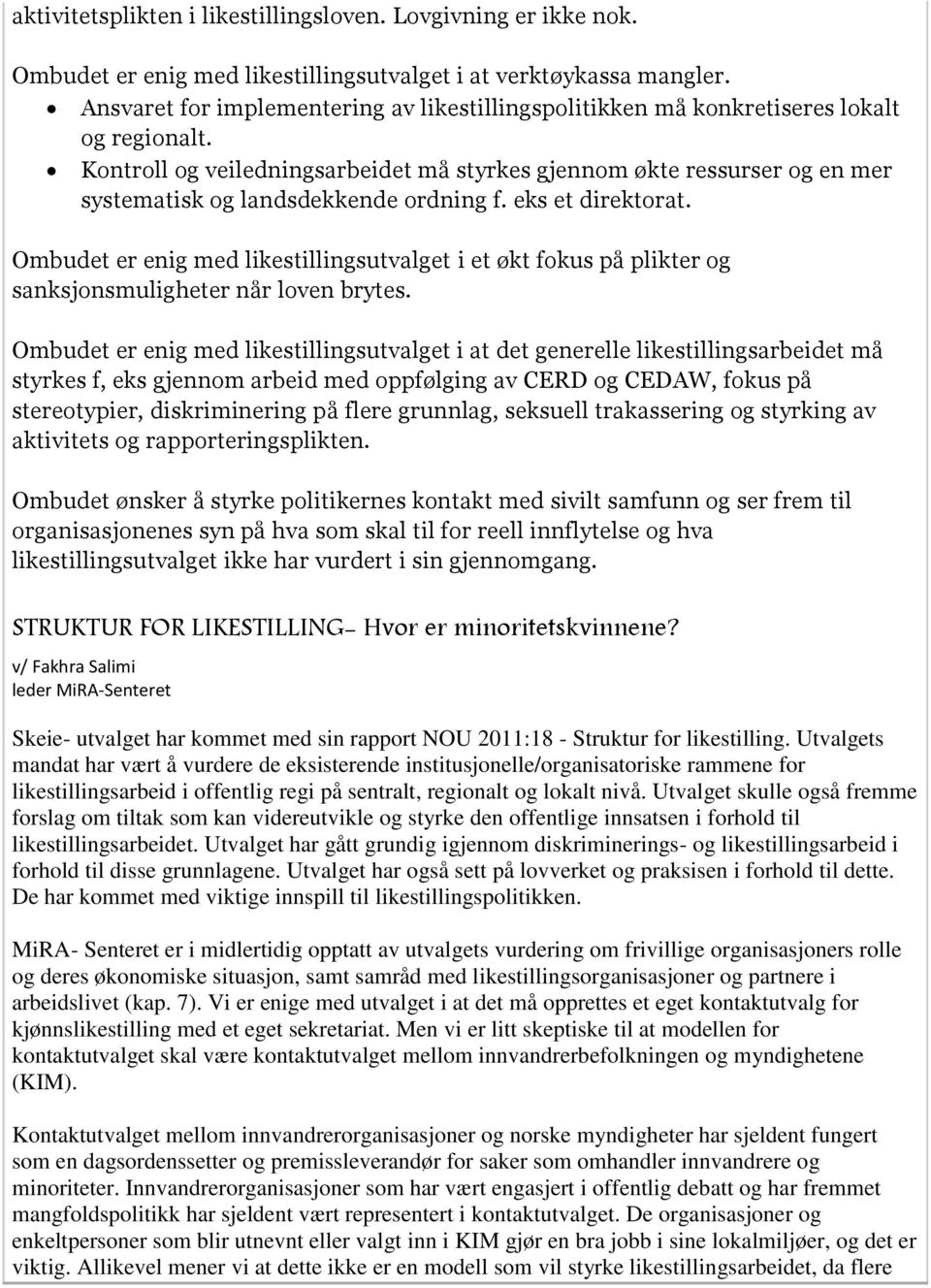 Kontroll og veiledningsarbeidet må styrkes gjennom økte ressurser og en mer systematisk og landsdekkende ordning f. eks et direktorat.