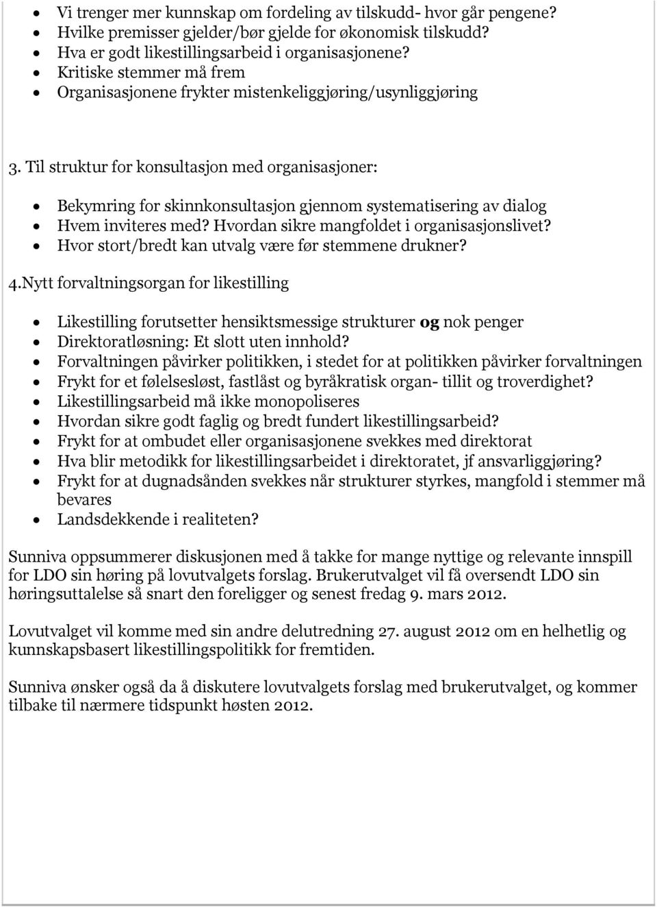 Til struktur for konsultasjon med organisasjoner: Bekymring for skinnkonsultasjon gjennom systematisering av dialog Hvem inviteres med? Hvordan sikre mangfoldet i organisasjonslivet?