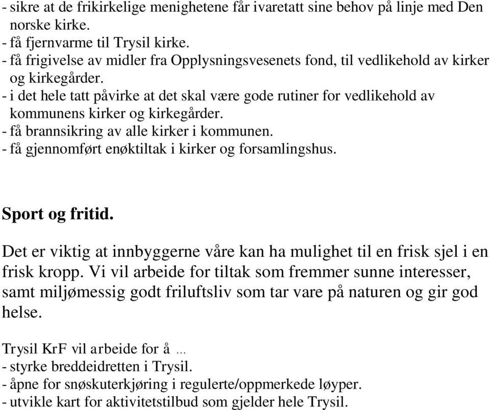 - i det hele tatt påvirke at det skal være gode rutiner for vedlikehold av kommunens kirker og kirkegårder. - få brannsikring av alle kirker i kommunen.