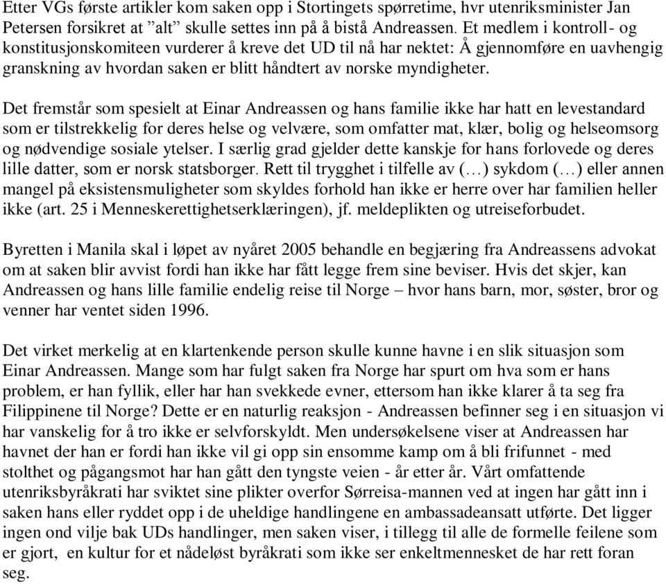 Det fremstår som spesielt at Einar Andreassen og hans familie ikke har hatt en levestandard som er tilstrekkelig for deres helse og velvære, som omfatter mat, klær, bolig og helseomsorg og nødvendige