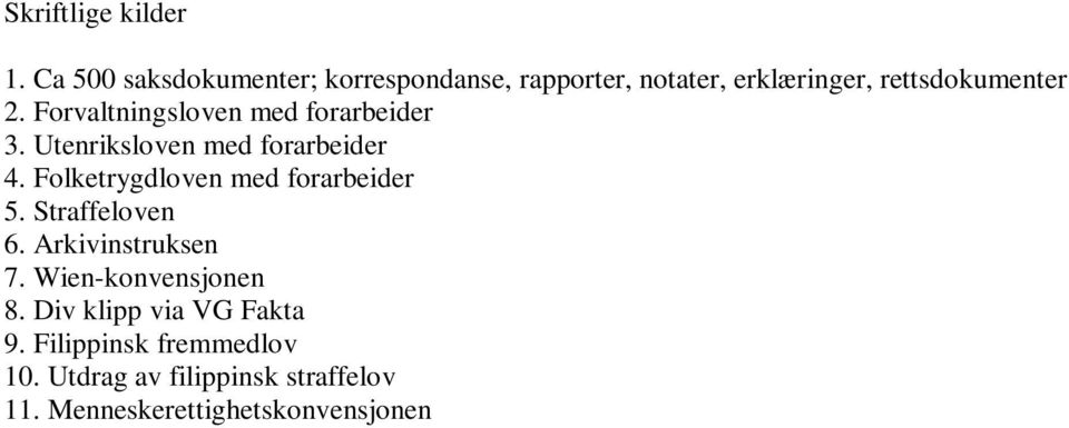 Forvaltningsloven med forarbeider 3. Utenriksloven med forarbeider 4.