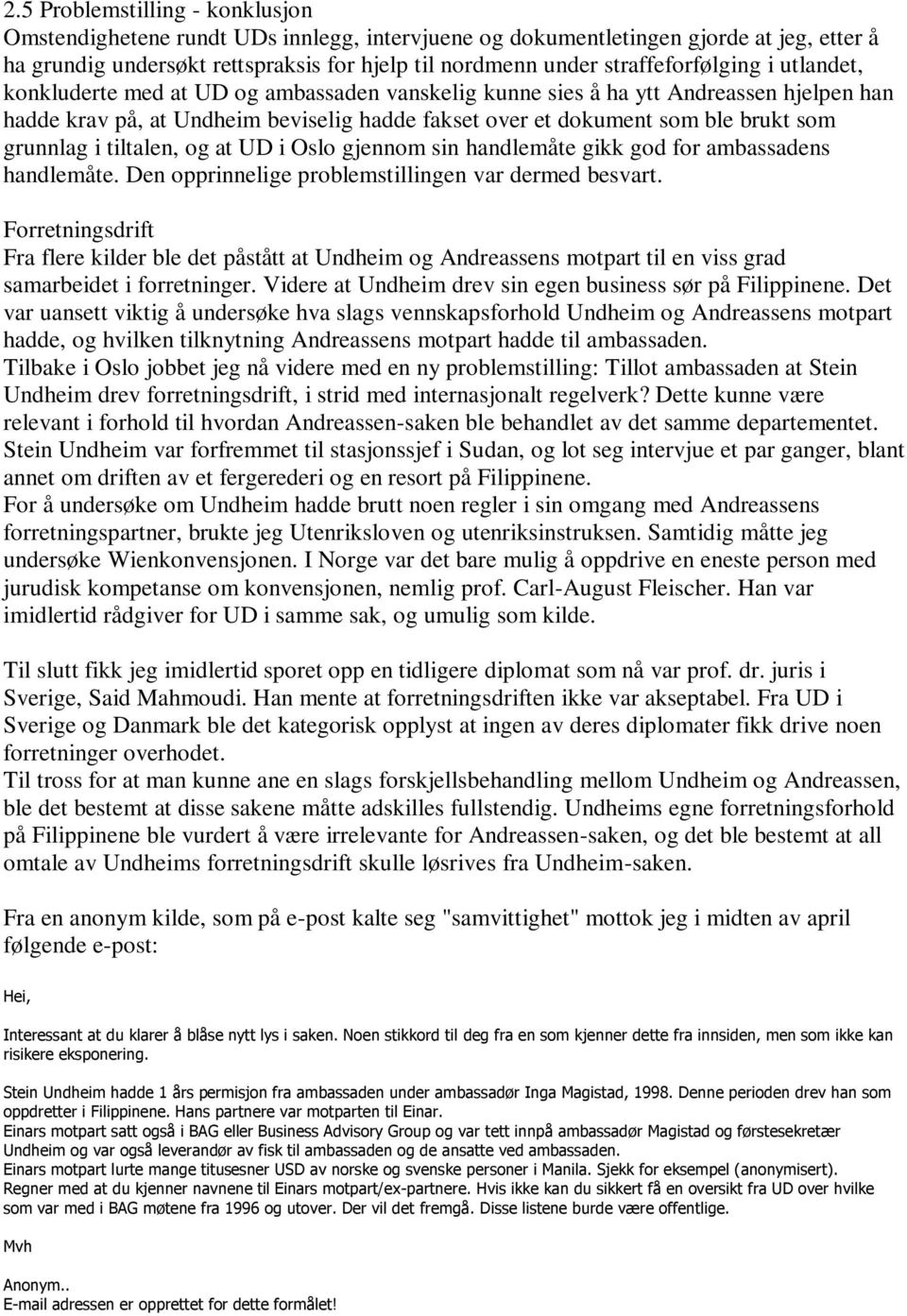 som grunnlag i tiltalen, og at UD i Oslo gjennom sin handlemåte gikk god for ambassadens handlemåte. Den opprinnelige problemstillingen var dermed besvart.