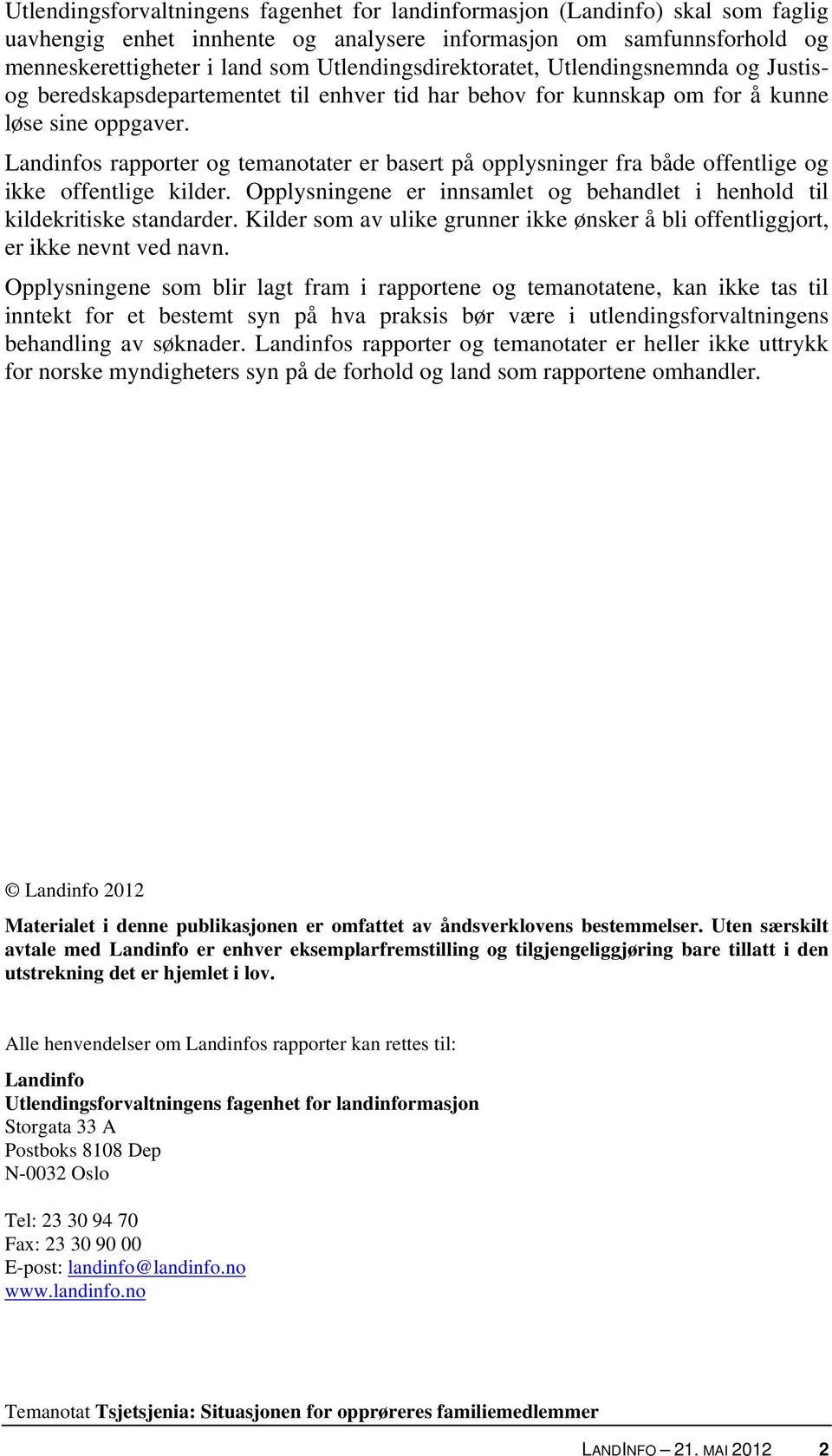 Landinfos rapporter og temanotater er basert på opplysninger fra både offentlige og ikke offentlige kilder. Opplysningene er innsamlet og behandlet i henhold til kildekritiske standarder.