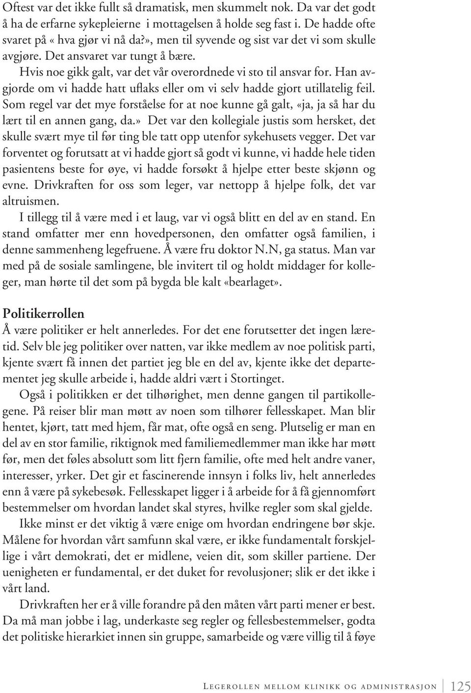 Han avgjorde om vi hadde hatt uflaks eller om vi selv hadde gjort utillatelig feil. Som regel var det mye forståelse for at noe kunne gå galt, «ja, ja så har du lært til en annen gang, da.