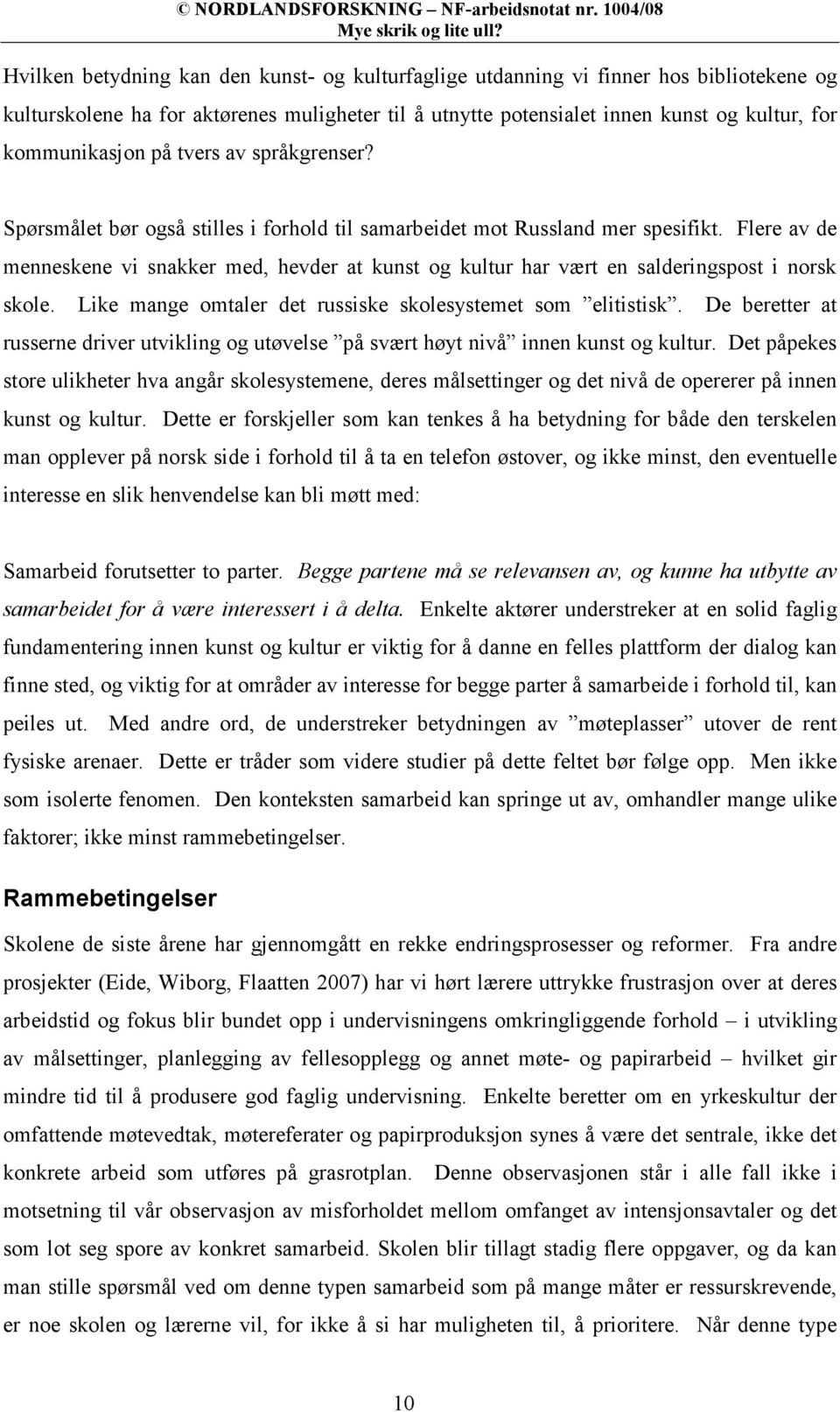 Flere av de menneskene vi snakker med, hevder at kunst og kultur har vært en salderingspost i norsk skole. Like mange omtaler det russiske skolesystemet som elitistisk.