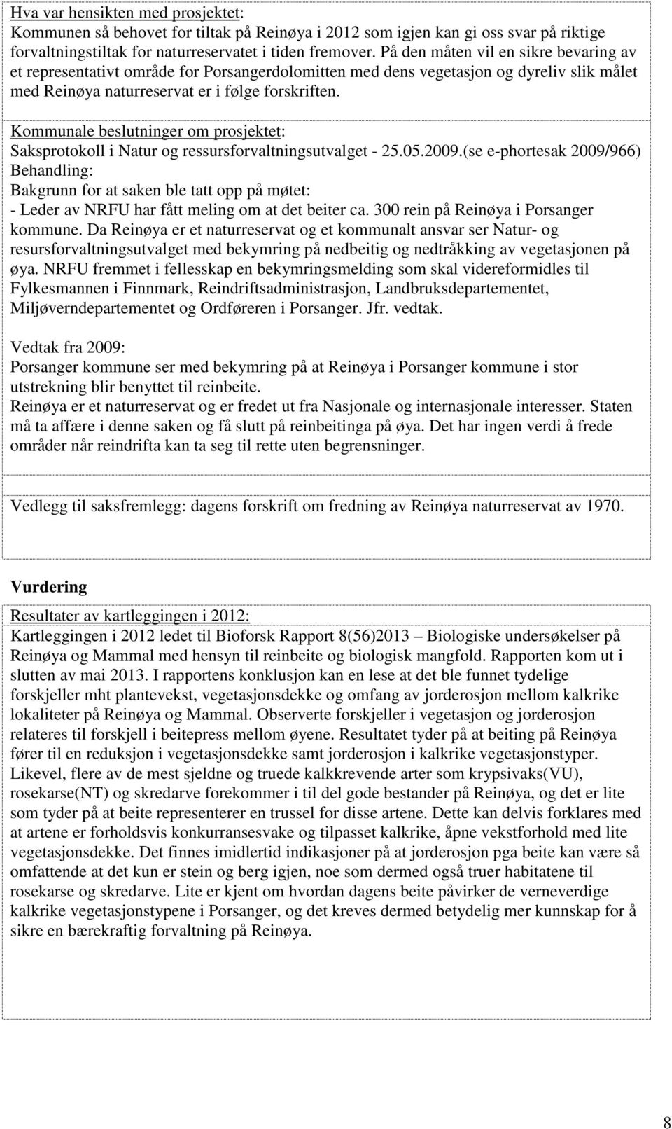 Kommunale beslutninger om prosjektet: Saksprotokoll i Natur og ressursforvaltningsutvalget - 25.05.2009.
