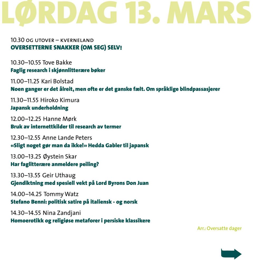 25 Hanne Mørk Bruk av internettkilder til research av termer 12.30 12.55 Anne Lande Peters «Sligt noget gør man da ikke!» Hedda Gabler til japansk 13.00 13.