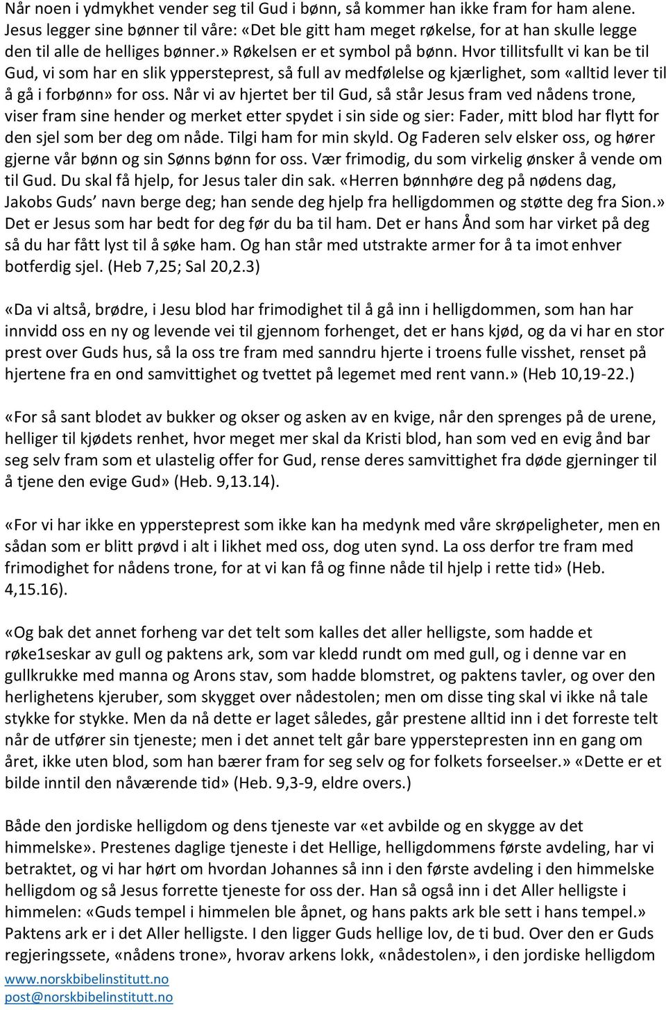 Hvor tillitsfullt vi kan be til Gud, vi som har en slik yppersteprest, så full av medfølelse og kjærlighet, som «alltid lever til å gå i forbønn» for oss.