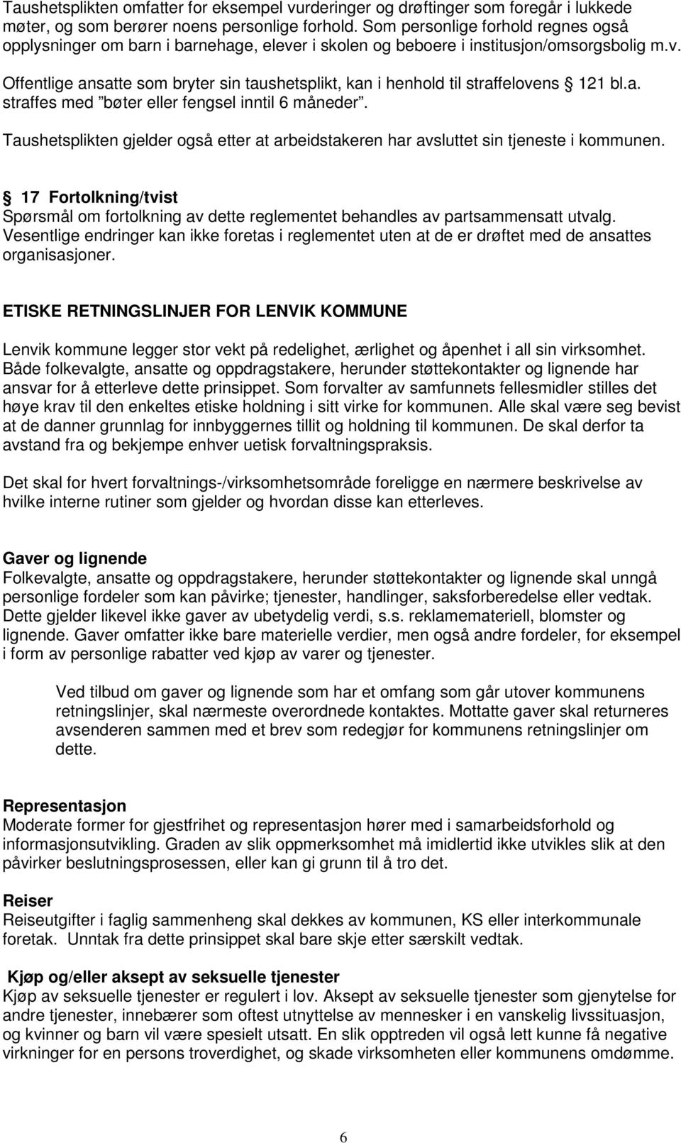 a. straffes med bøter eller fengsel inntil 6 måneder. Taushetsplikten gjelder også etter at arbeidstakeren har avsluttet sin tjeneste i kommunen.