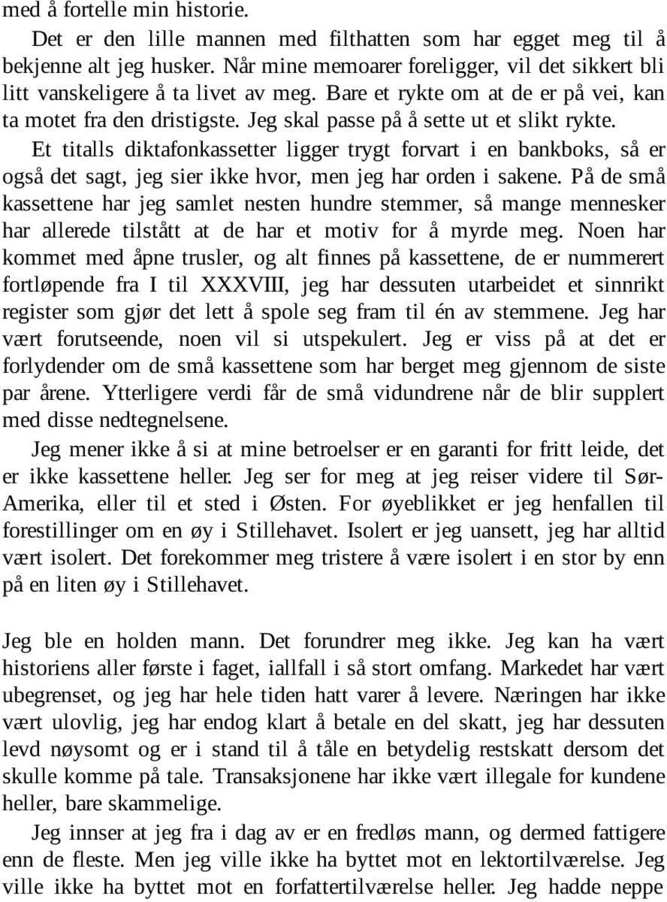 Et titalls diktafonkassetter ligger trygt forvart i en bankboks, så er også det sagt, jeg sier ikke hvor, men jeg har orden i sakene.