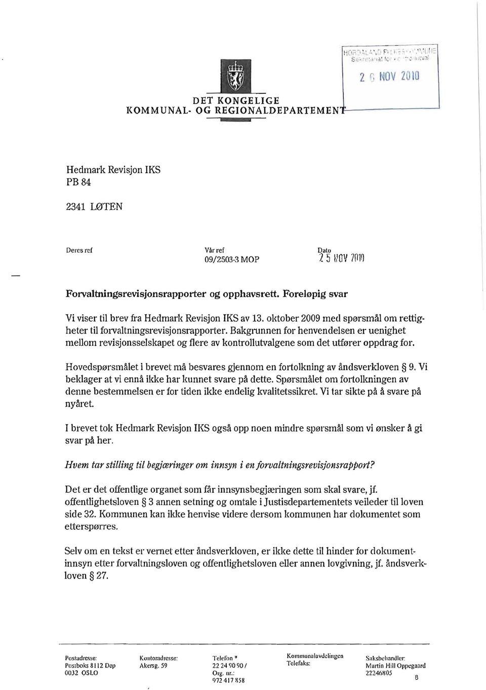 Foreløpig svar Vi viser til brev fra Hedmark Revisjon IKS av 13. oktober 2009 med spørsmål om rettigheter til forvaltningsrevisjonsrapporter.