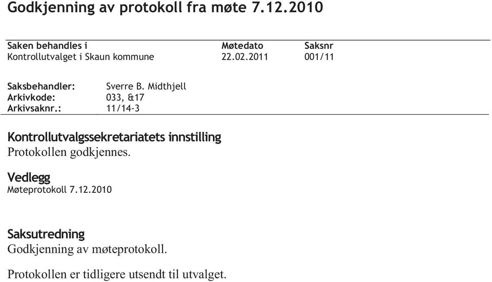2011 001/11 Saksbehandler: Sverre B. Midthjell Arkivkode: 033, &17 Arkivsaknr.