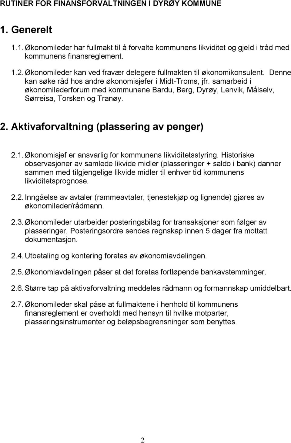 samarbeid i økonomilederforum med kommunene Bardu, Berg, Dyrøy, Lenvik, Målselv, Sørreisa, Torsken og Tranøy. 2. Aktivaforvaltning (plassering av penger) 2.1.