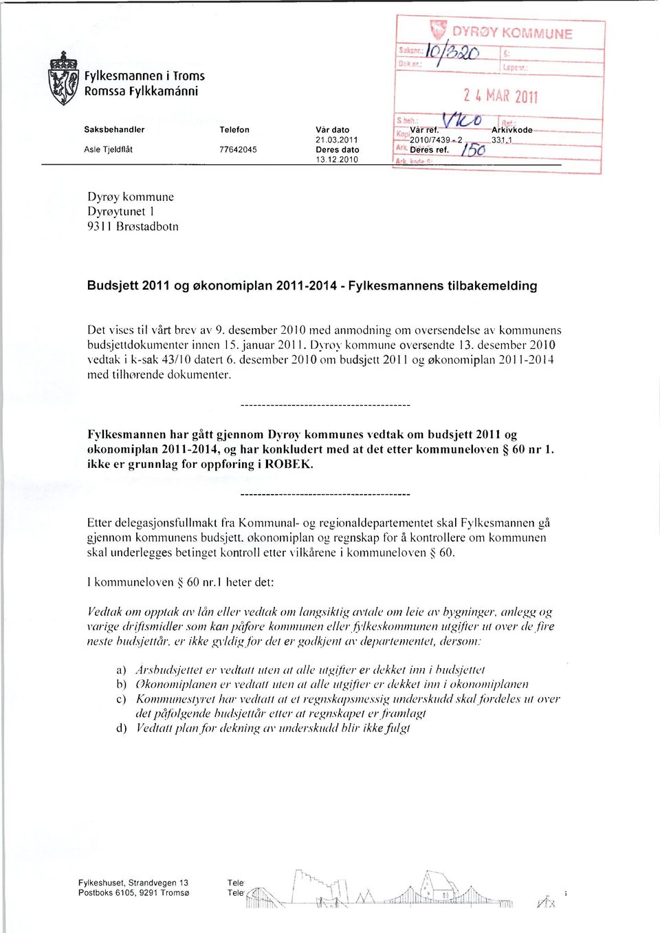 desember 2010 med anmodning om oversendelse av kommunens budsjettdokumenter innen 15. januar 2011. Dyrøy kommune oversendte 13. desember 2010 vedtak i k-sak 43/10 datert 6.