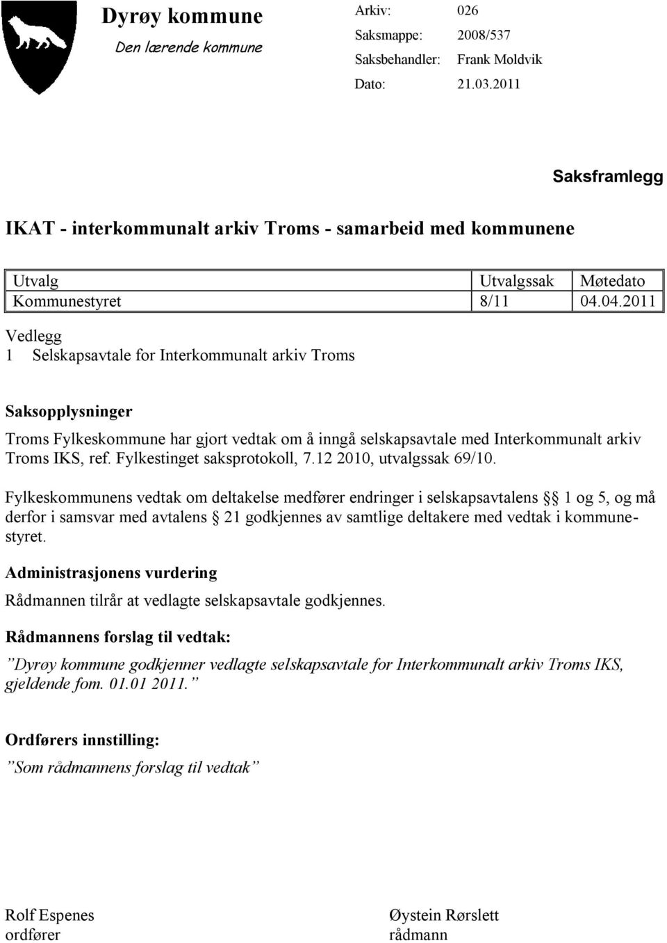 04.2011 Vedlegg 1 Selskapsavtale for Interkommunalt arkiv Troms Saksopplysninger Troms Fylkeskommune har gjort vedtak om å inngå selskapsavtale med Interkommunalt arkiv Troms IKS, ref.