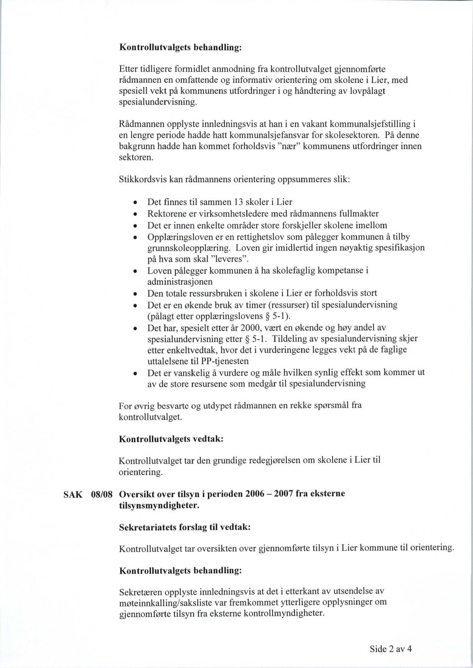 Rådmannen opplyste innledningsvis at han i en vakant kommunalsjefstilling i en lengre periode hadde hatt kommunalsjefansvar for skolesektoren.