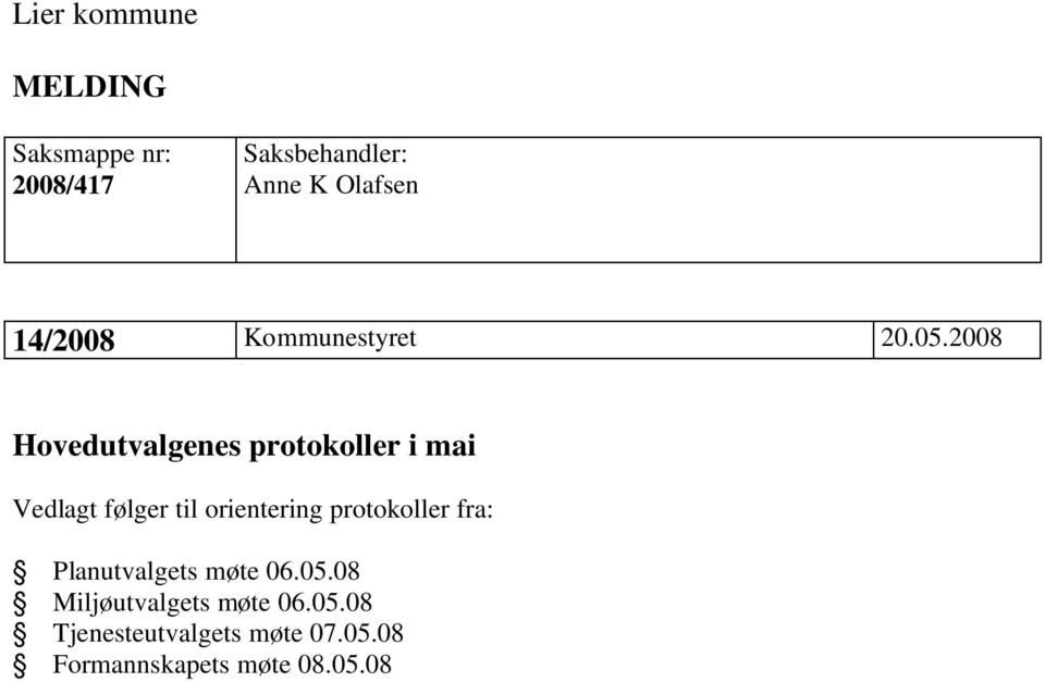 2008 Hovedutvalgenes protokoller i mai Vedlagt følger til orientering